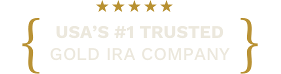 USA'S #1 TRUSTED GOLD IRA COMPANY